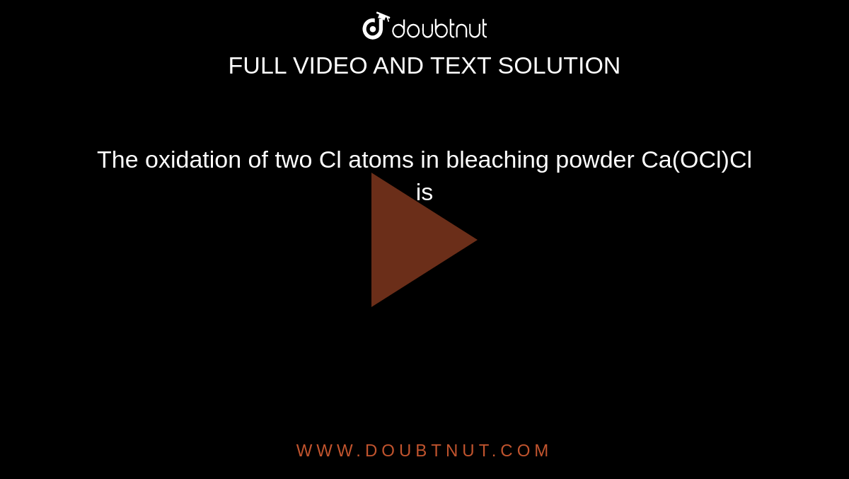 The oxidation of two Cl atoms in bleaching powder Ca(OCl)Cl is