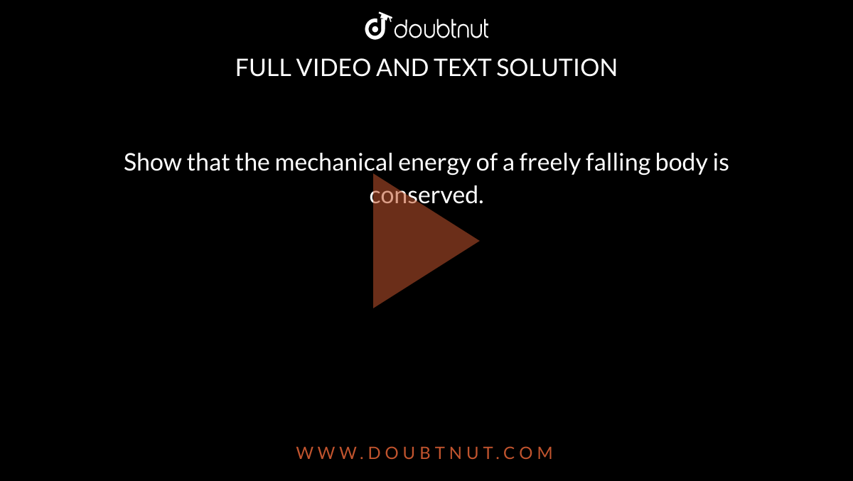 Show that the total mechanical energy of a freely falling body remains