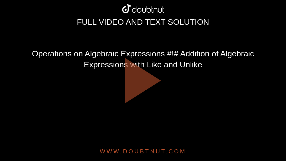 Operations on Algebraic Expressions #!# Addition of Algebraic Expressions with Like and Unlike