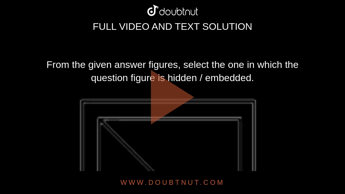 From the given answer figures, select the one in which the question fi