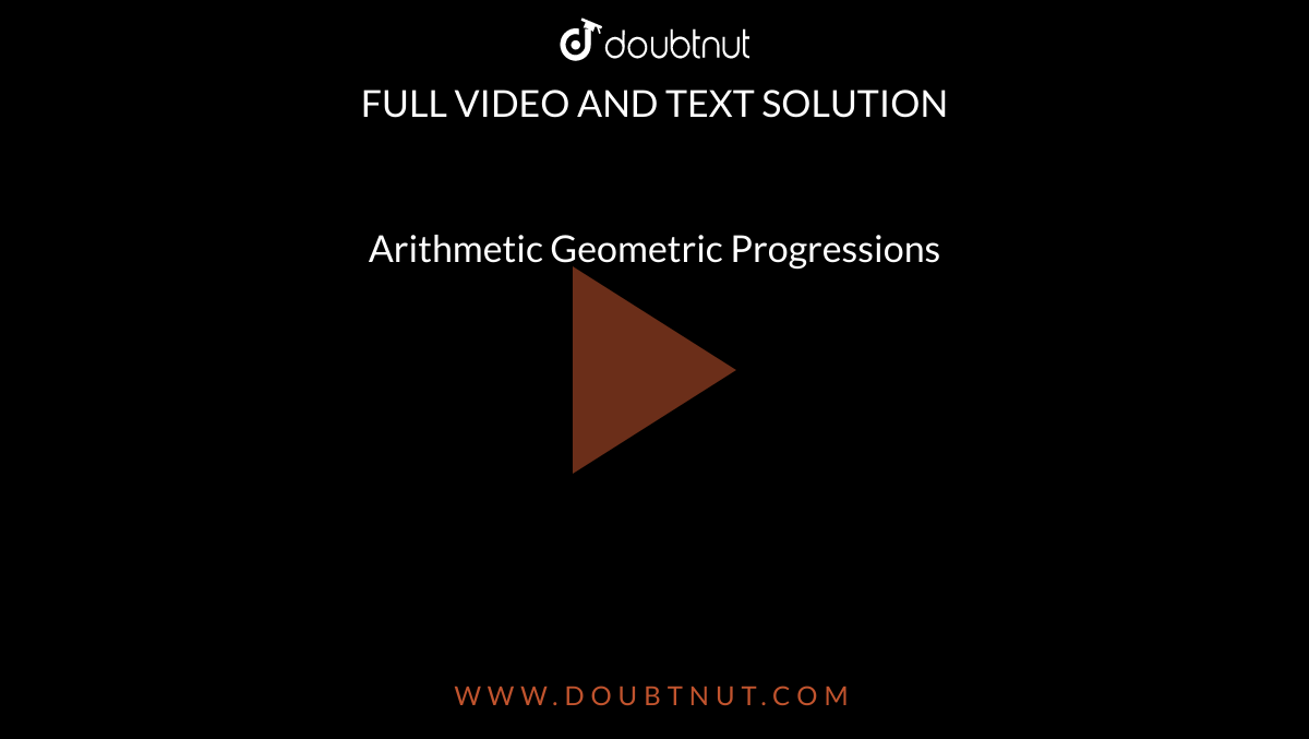 Arithmetic Geometric Progressions