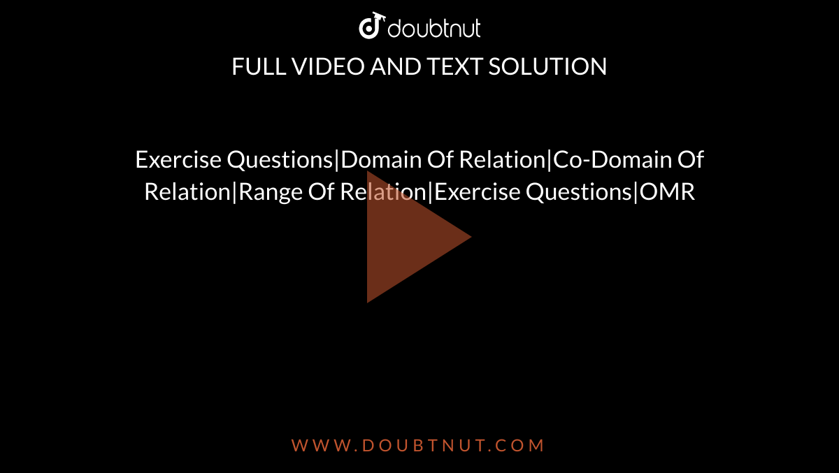 Exercise Questions|Domain Of Relation|Co-Domain Of Relation|Range Of Relation|Exercise Questions|OMR