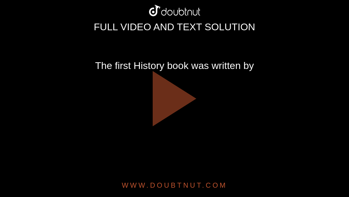 the-first-history-book-was-written-by