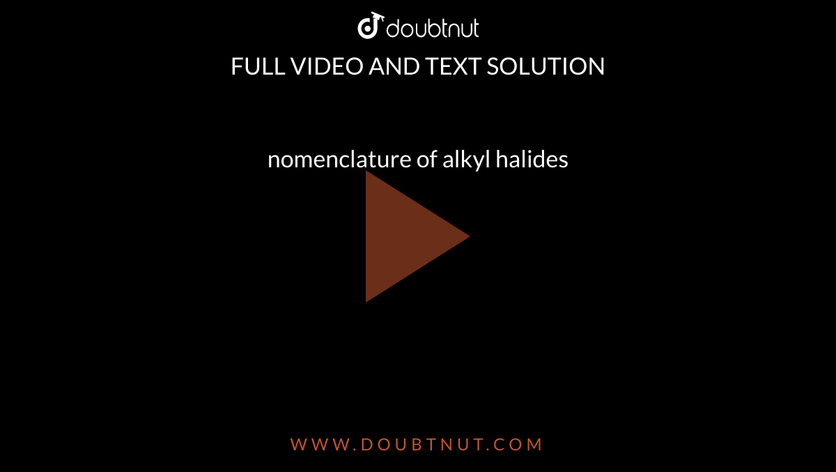 nomenclature of alkyl halides