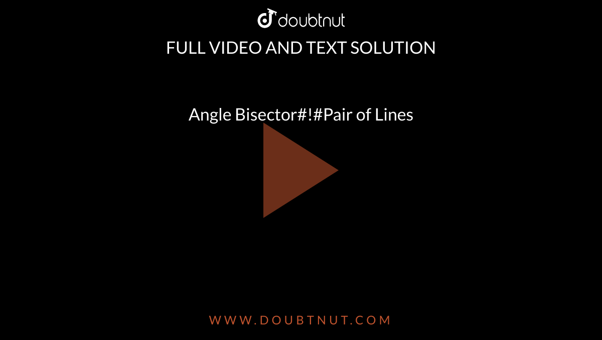Angle Bisector#!#Pair of Lines