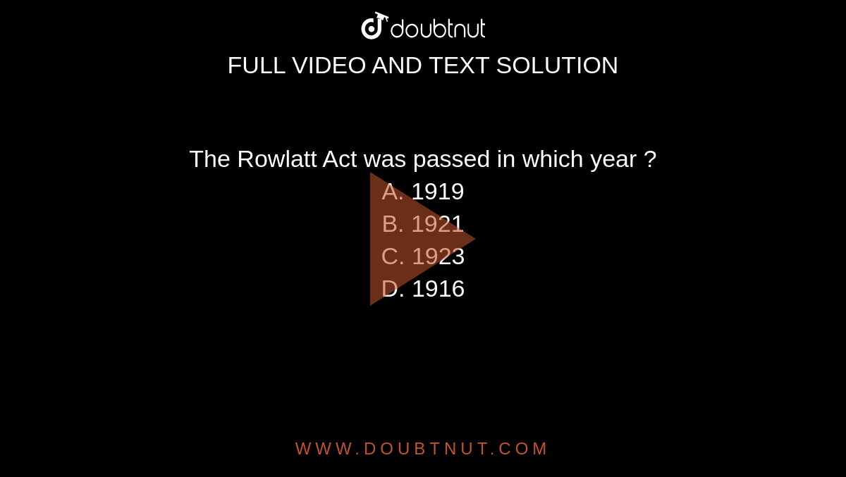 the-rowlatt-act-was-passed-in-which-year-a-1919-b-1921-c-19