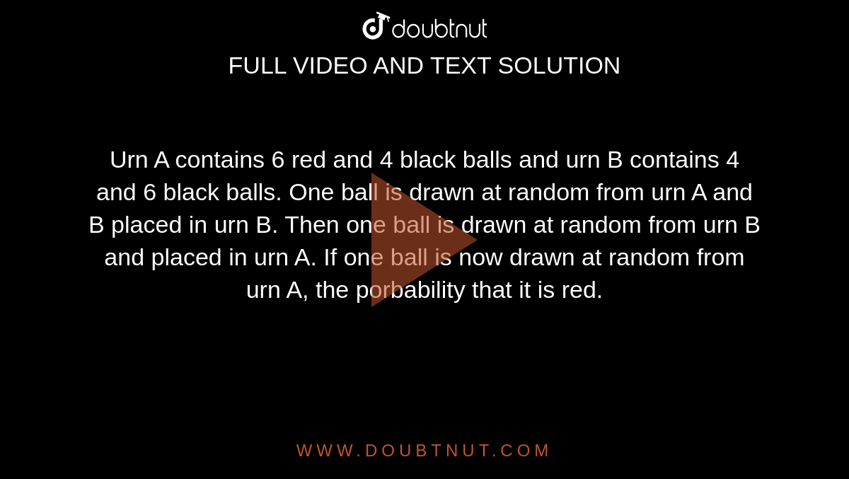 Urn A Contains 6 Red And 4 Black Balls And Urn B Contains 4 And 6 Blac