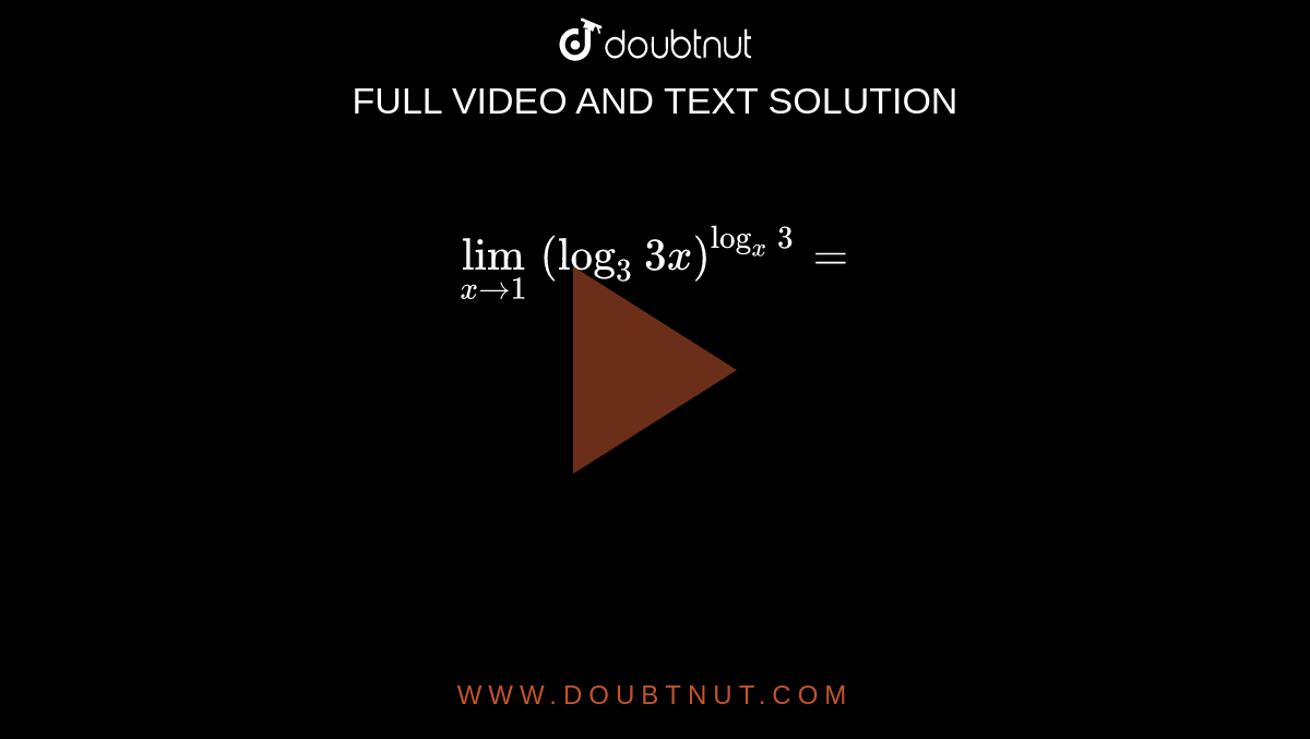 `lim_(x->1) (log_3 3x)^(log_x 3)=`