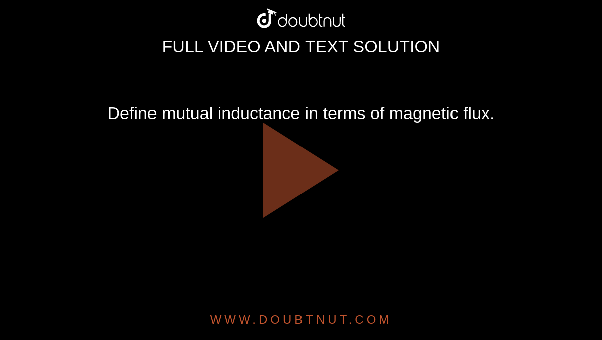 Define mutual inductance in terms of magnetic flux.