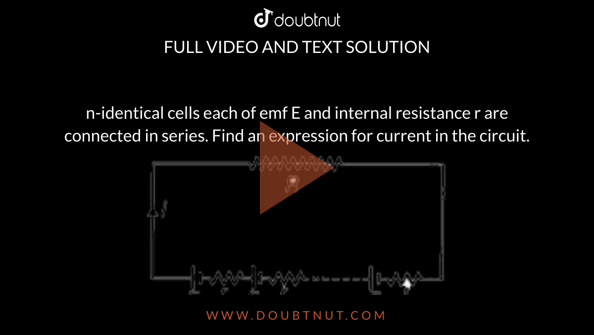 N Identical Cells Each Of Emf E A number of identical cells, n, each of emf epsi , internal resistance