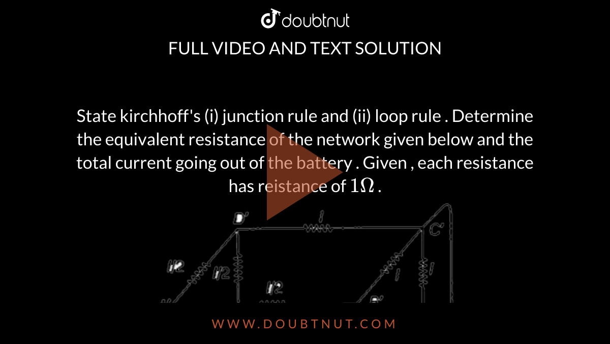 State kirchhoff's (i) junction rule and (ii) loop rule . Determine the