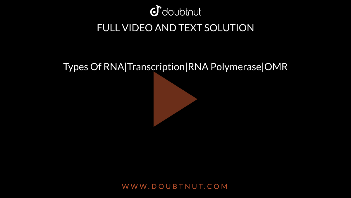 Types Of RNA|Transcription|RNA Polymerase|OMR