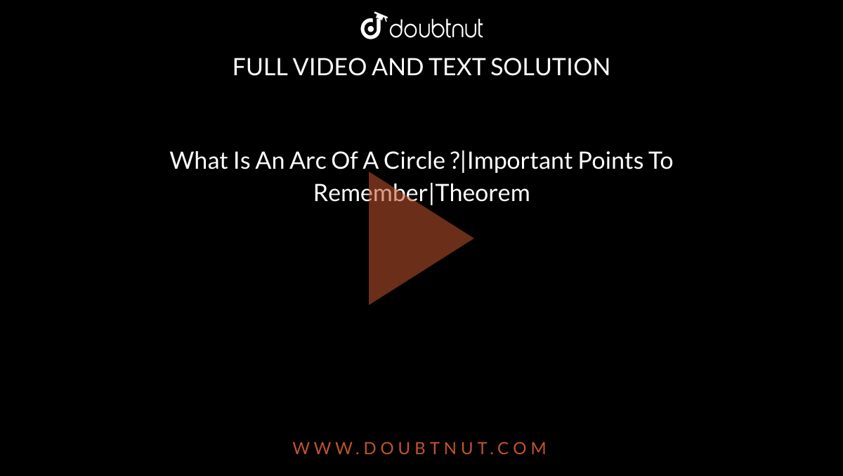 What Is An Arc Of A Circle ?|Important Points To Remember|Theorem