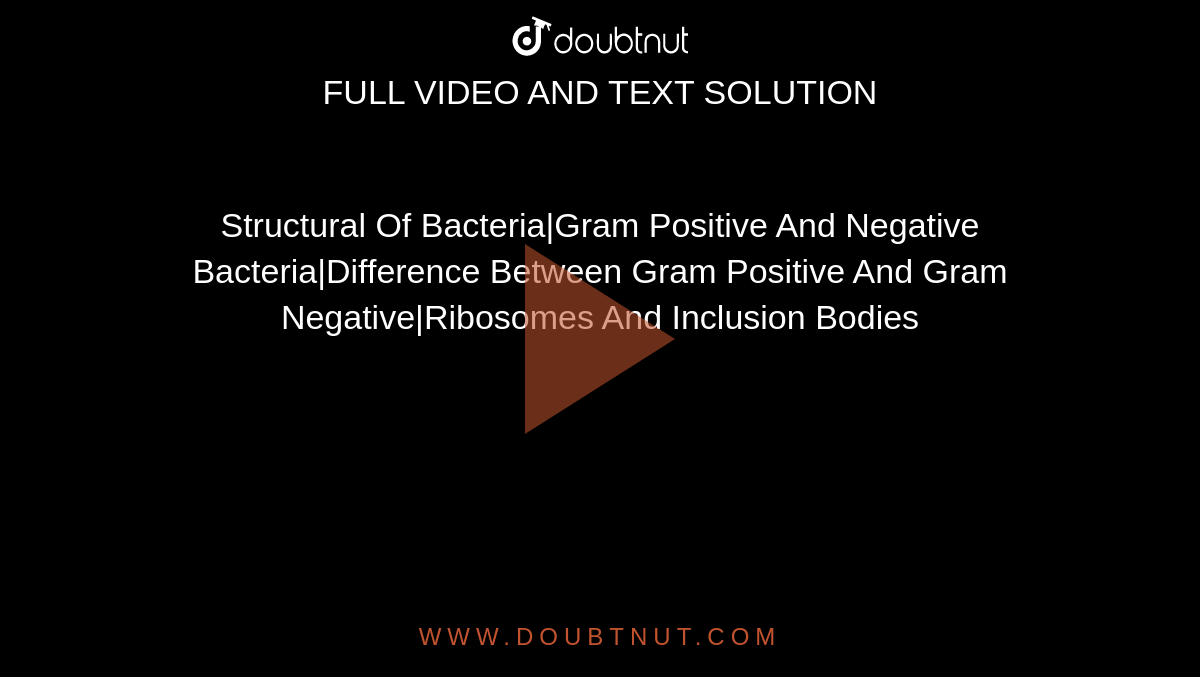 Structural Of Bacteria|Gram Positive And Negative Bacteria|Difference Between Gram Positive And Gram Negative|Ribosomes And Inclusion Bodies