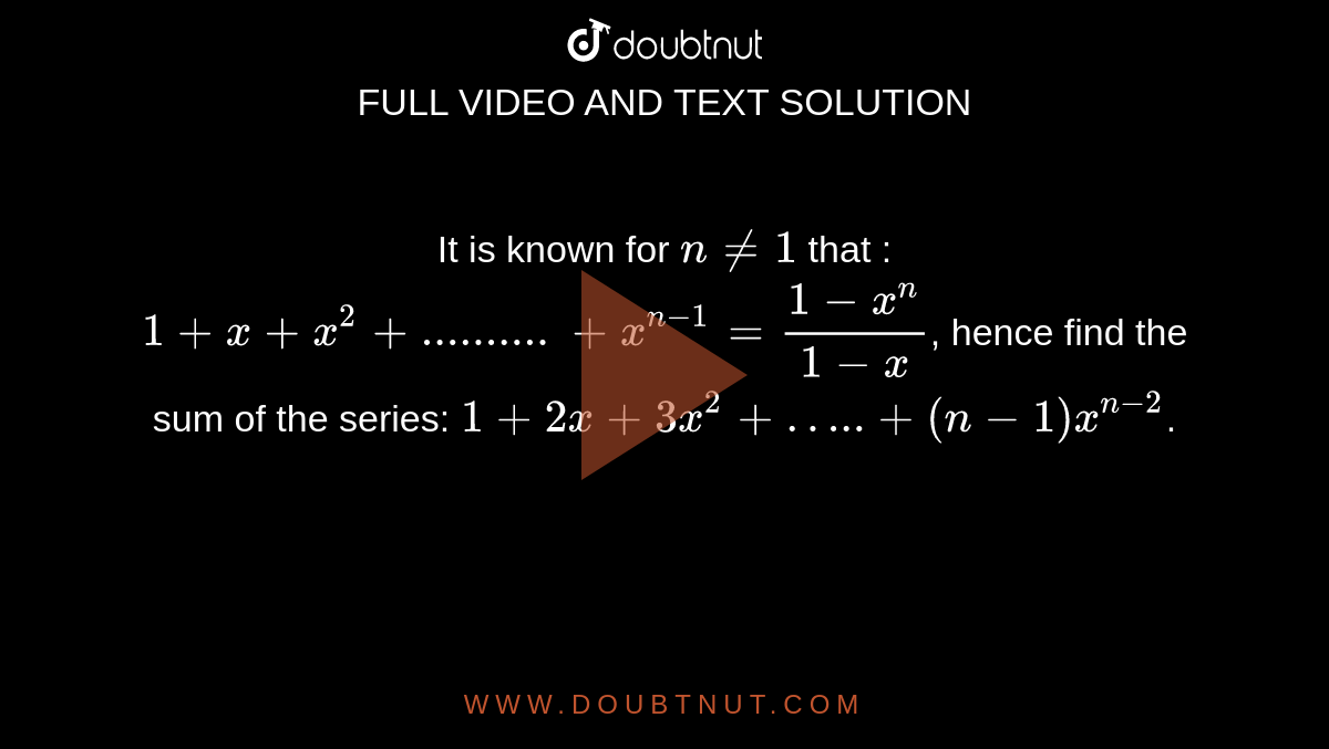 From The Relation 1 X X 2 X N 1 1 X N 1 X Find The Sum Of The Series 1 2x 3x 2 N 1 X N 2