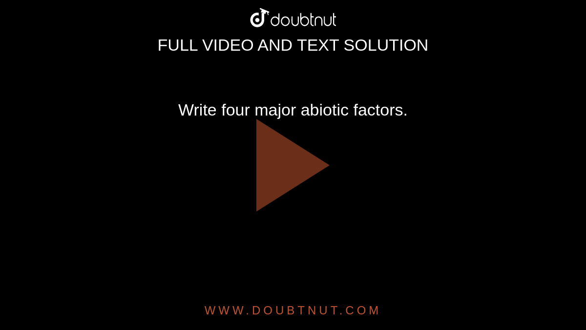 Write four major abiotic factors.