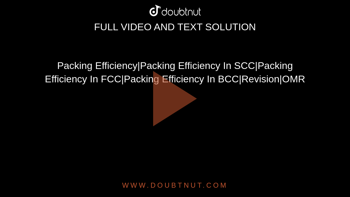 Packing Efficiency|Packing Efficiency In SCC|Packing Efficiency In FCC|Packing Efficiency In BCC|Revision|OMR
