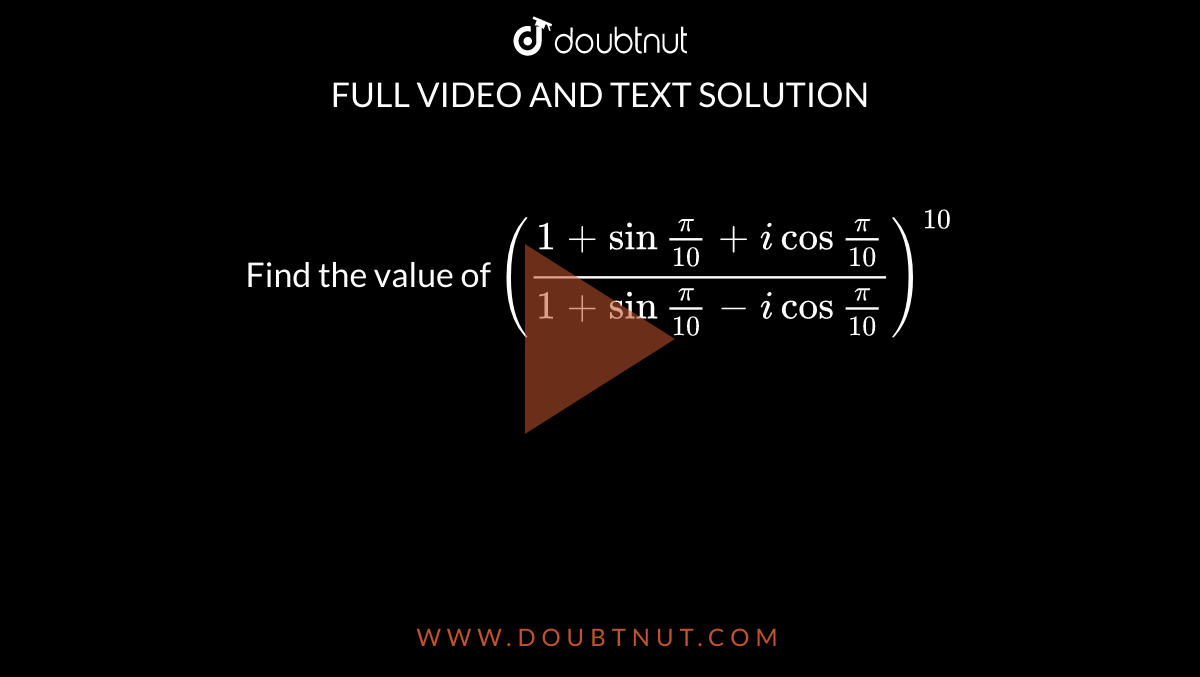 Find The Value Of 1 Sin pi 10 i Cos pi 10 1 Sin pi 
