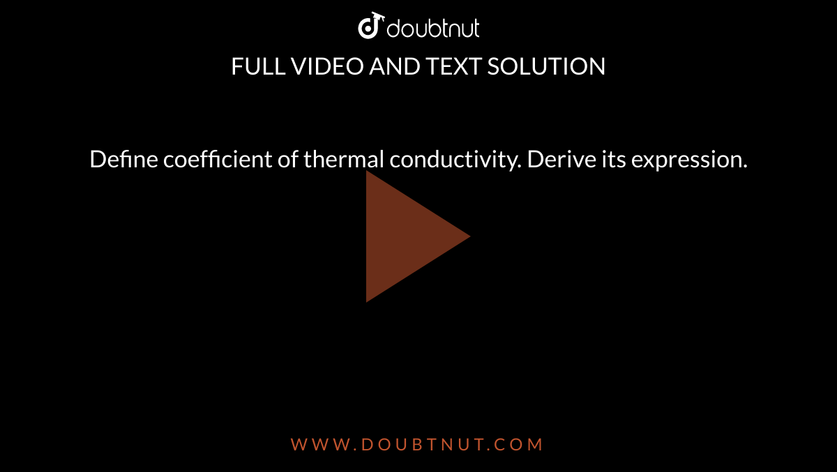 Define Coefficient Of Thermal Conductivity Derive Its Expression 