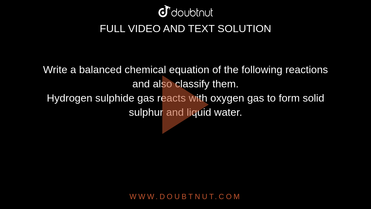 Write complate balanced equations for the following reactions: (a) Calcium ( solid) + Water (liquid) to Calcium hydroxide (solution) + Hydrogen (gas)  (b) Sulphur dioxide (gas) + Oxygen (gas) to Sulphur trioxde (gas)