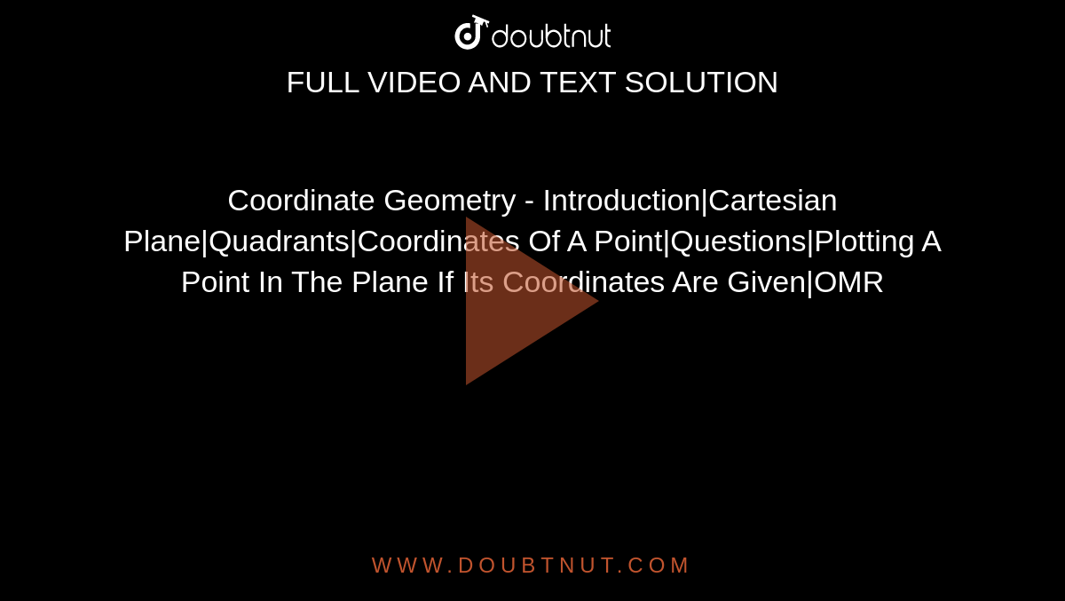 Coordinate Geometry - Introduction|Cartesian Plane|Quadrants|Coordinates Of A Point|Questions|Plotting A Point In The Plane If Its Coordinates Are Given|OMR