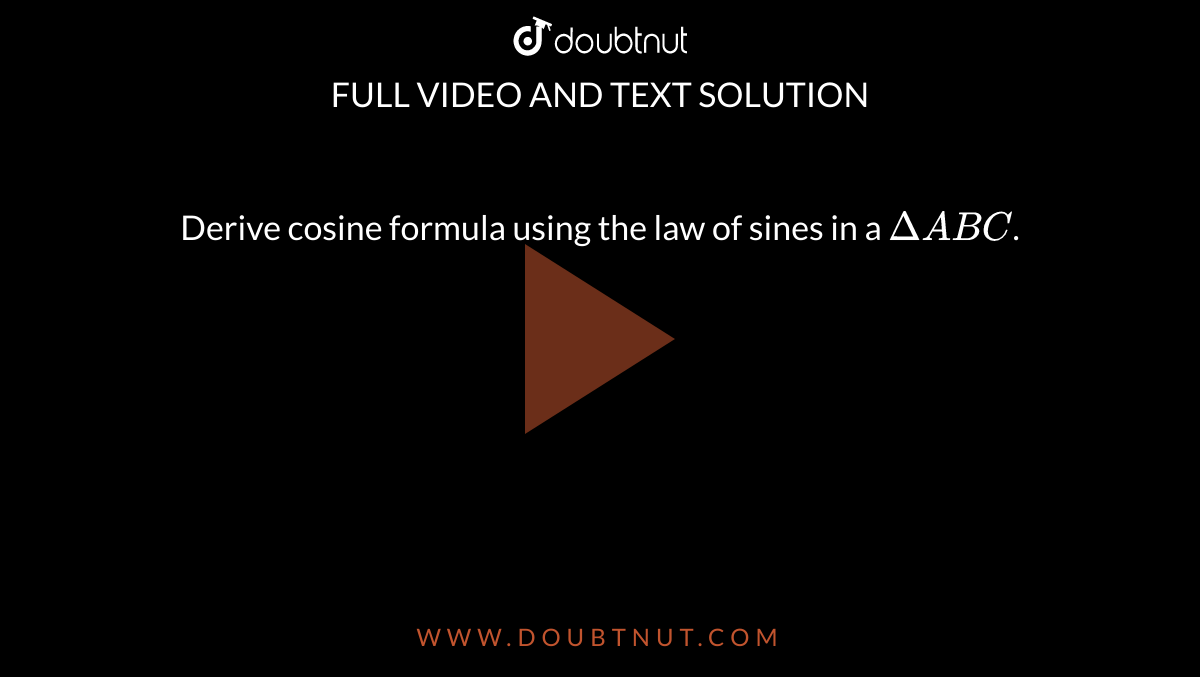 Derive cosine formula using the law of sines in a `DeltaABC`.