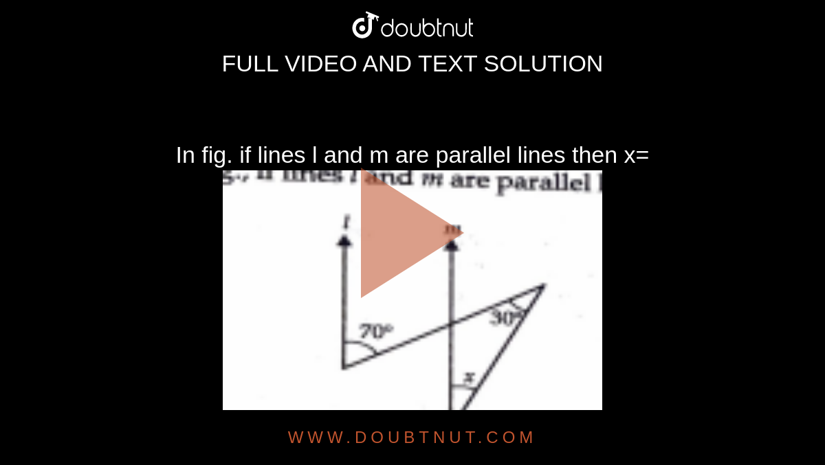In fig. if lines l and m are parallel lines then x=<br><img src="https://doubtnut-static.s.llnwi.net/static/physics_images/MDN_JPM_MAT_IX_C06_E08_009_Q01.png" width="80%">