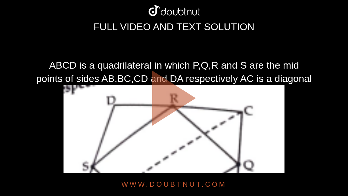Abcd Is A Quadrilateral In Which Pqr And S Are The Mid Points Of Sides Abbccd And Da 8066
