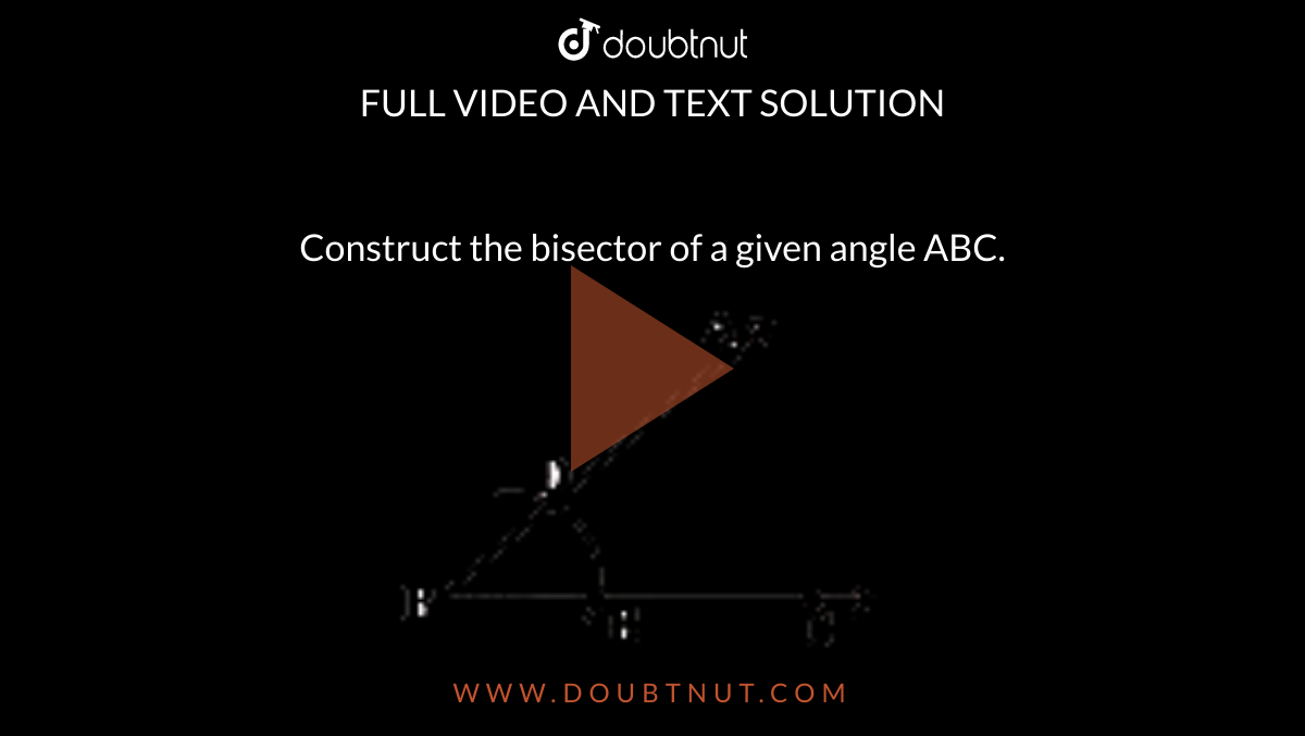 Construct the bisector of a given angle ABC. <br> <img src="https://doubtnut-static.s.llnwi.net/static/physics_images/TEL_SCERT_MAT_IX_C13_SLV_002_Q01.png" width="80%">
