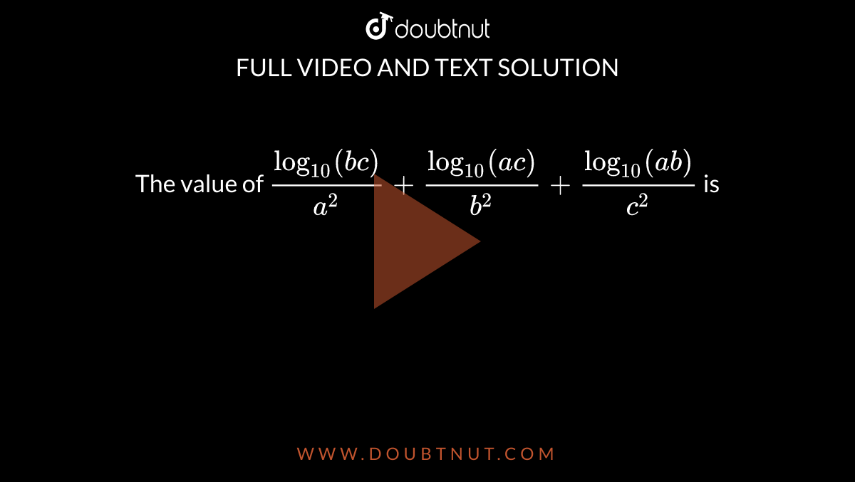 the-value-of-log10-bc-a-2-log10-ac-b-2-log10-ab-c-2-is