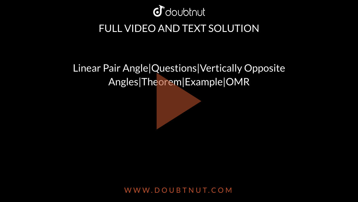 Linear Pair Angle|Questions|Vertically Opposite Angles|Theorem|Example|OMR