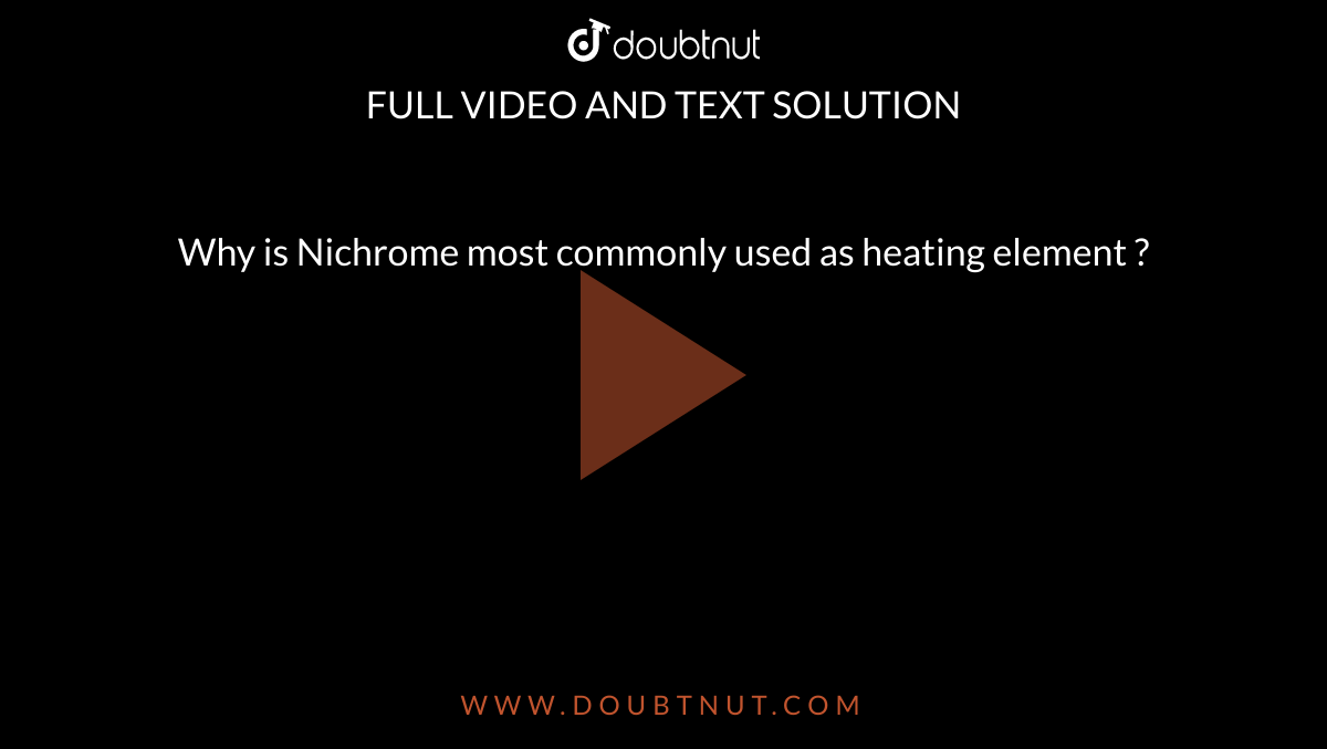 Why is Nichrome most commonly used as heating element