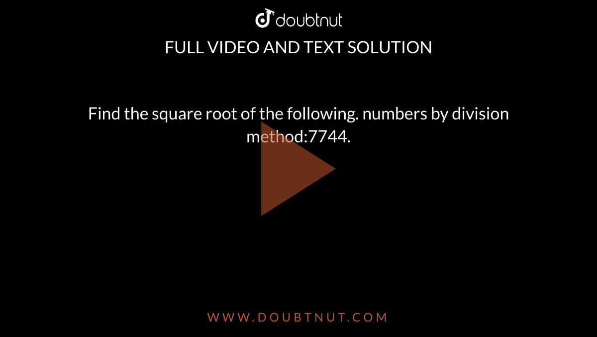 find-the-square-root-of-the-following-numbers-by-division-method-7744