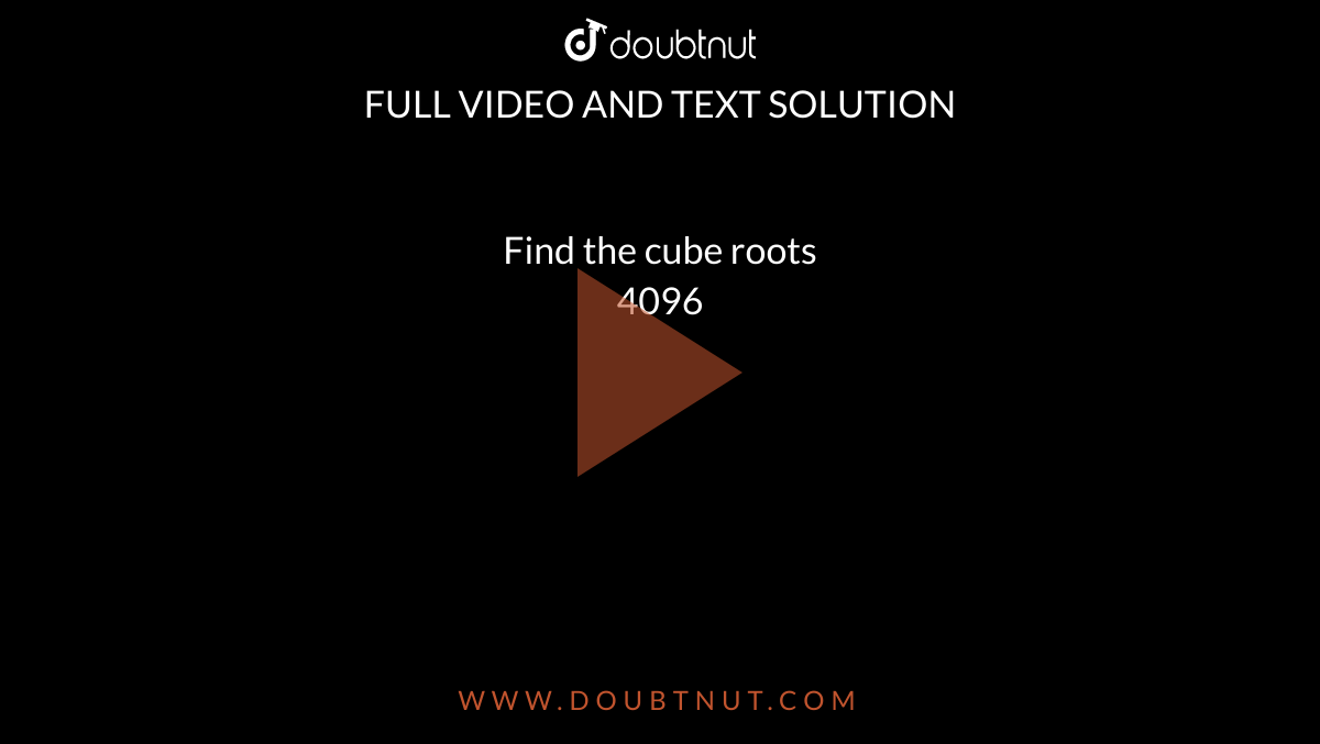 find-the-cube-roots-4096