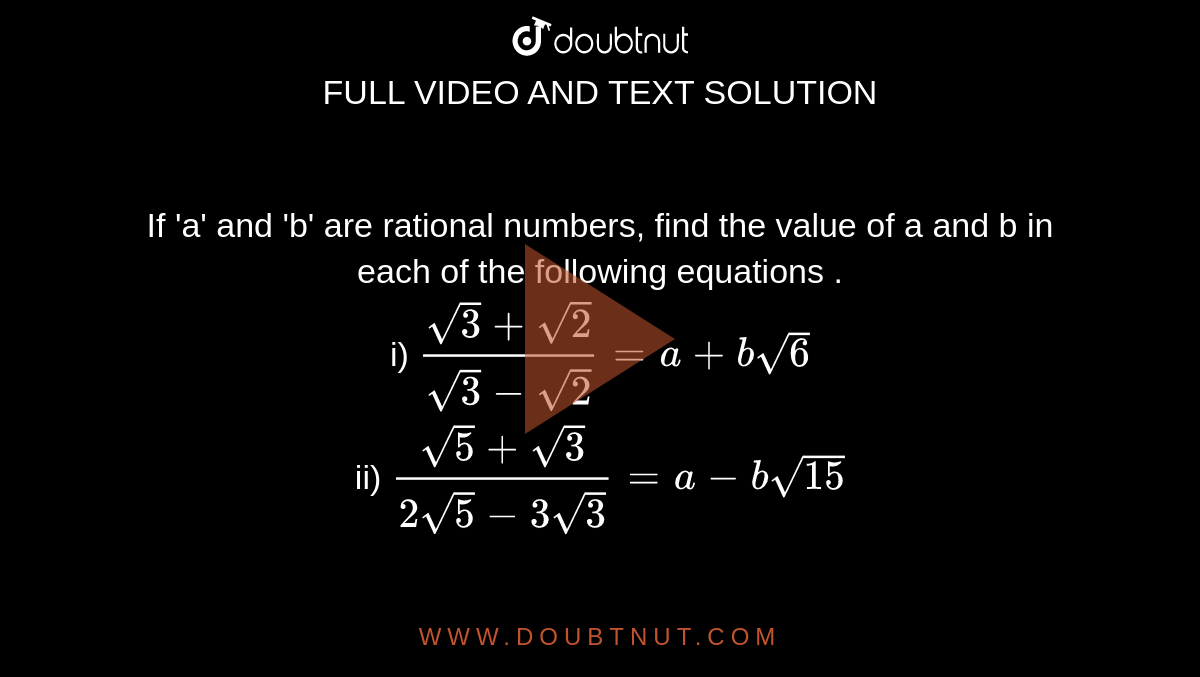 Find The Value Of A And B In Each Of The Following I 3 Sqrt 2 3 Sqrt 2 A Bsqrt 2 Ii Sqrt 2 1 Sqrt 2 1 A Bsqrt 2 Iii 5 4sqrt 3 5 4sqrt 3 A Bsqrt 3