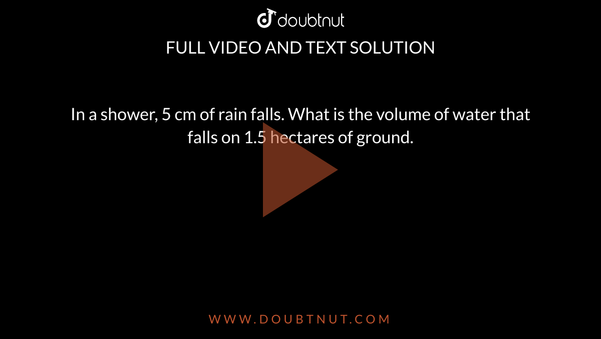 in-a-shower-5-cm-of-rain-falls-what-is-the-volume-of-water-that-fall