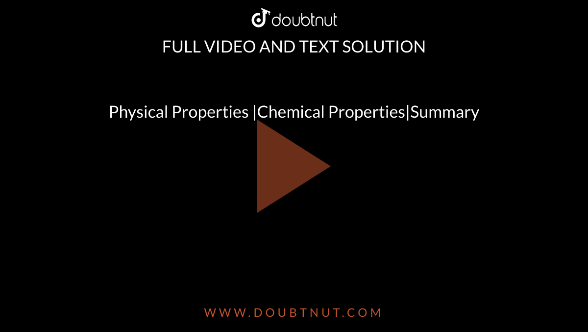 Physical Properties |Chemical Properties|Summary