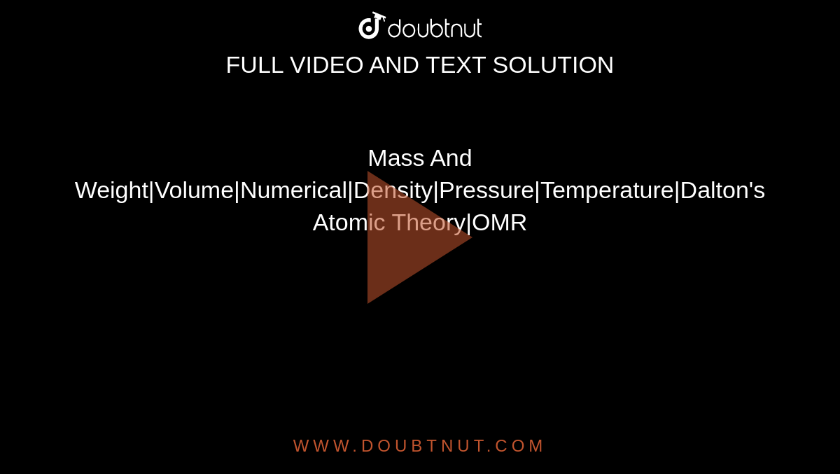 Mass And Weight|Volume|Numerical|Density|Pressure|Temperature|Dalton's Atomic Theory|OMR