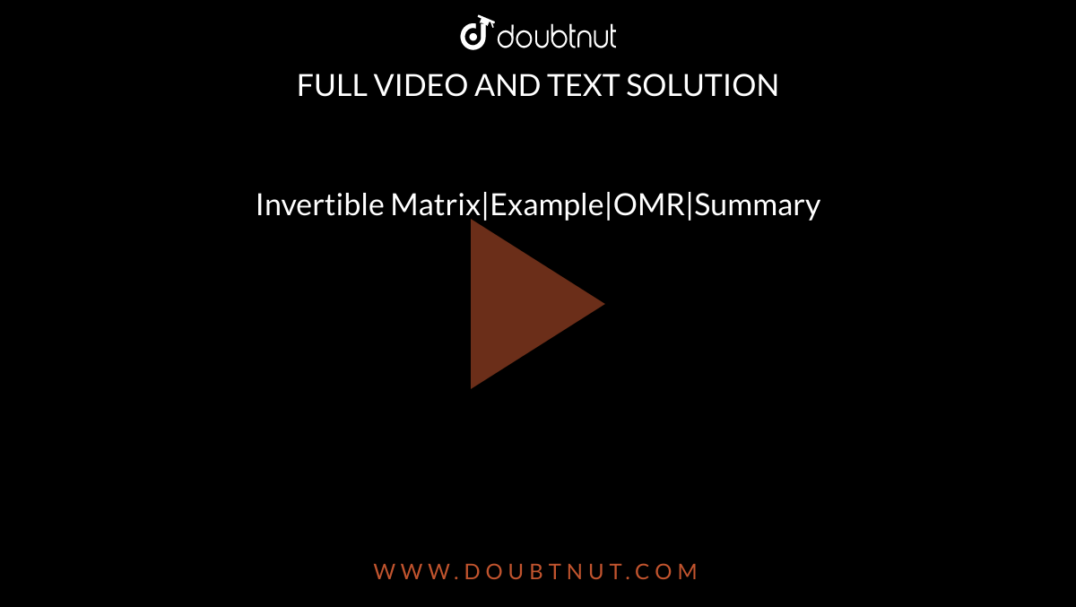 Invertible Matrix|Example|OMR|Summary