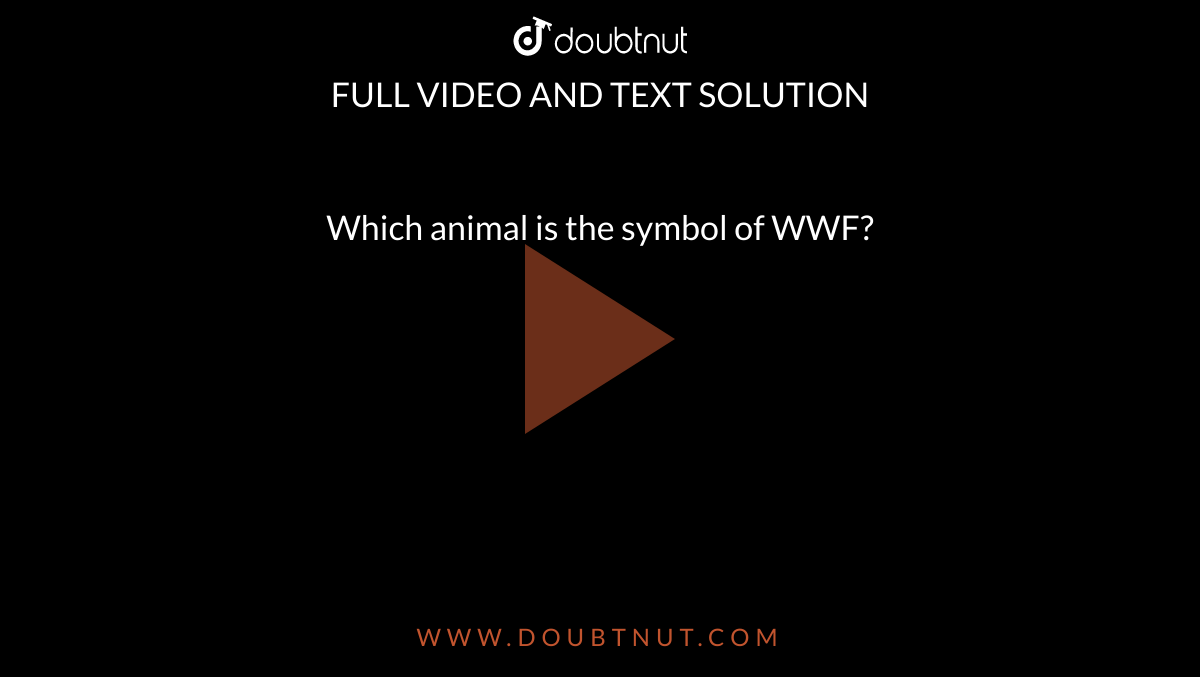 Which animal is the symbol of WWF?
