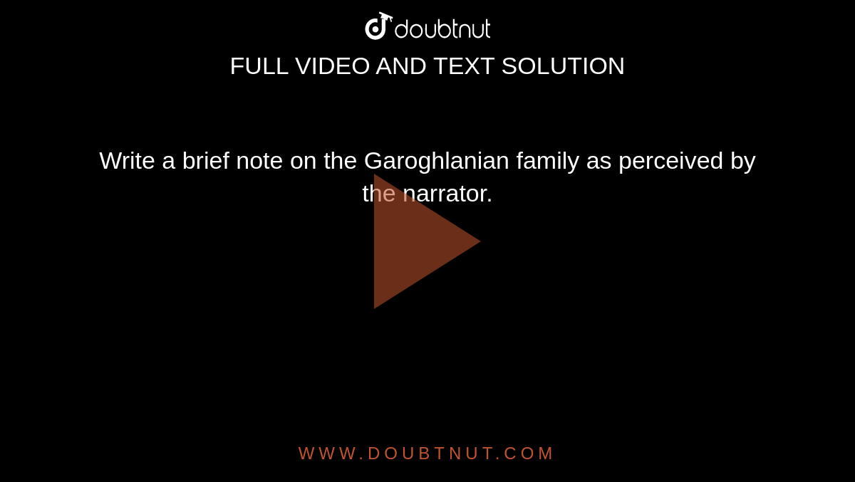 Write A Brief Note On The Garoghlanian Family As Perceived By The Narrator 