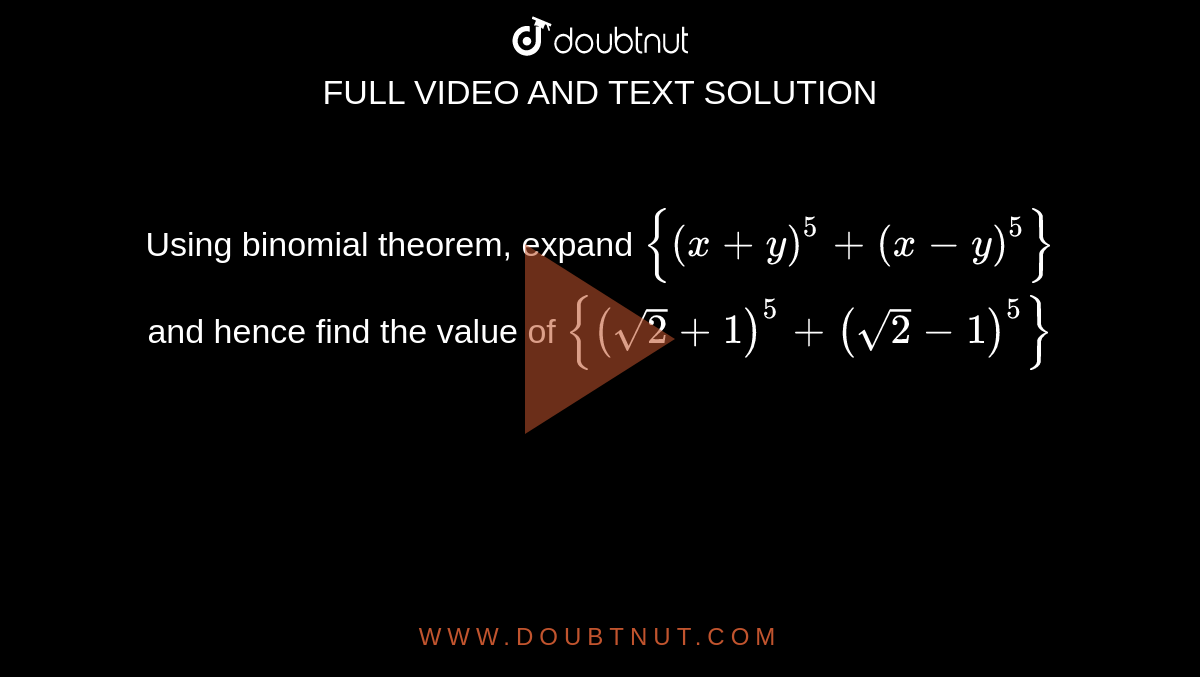 Using Binomial Theorem Expand X Y 5 X Y 5 And Hence Find The Value Of Sqrt 3 1 5 Sqrt 3 1 5