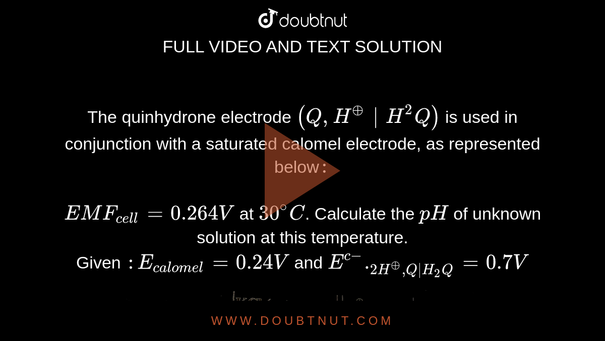 The quinhydrone electrode (Q,H^(o+)H^(2)Q) is used in conjunction with