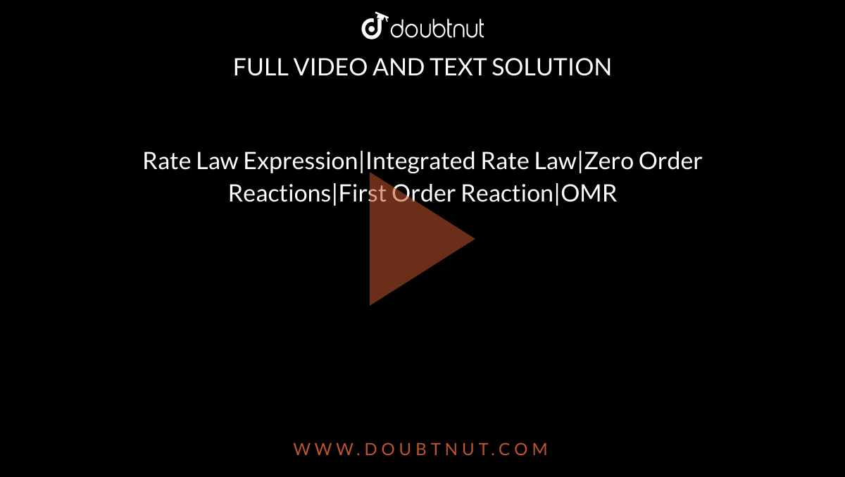 Rate Law Expression|Integrated Rate Law|Zero Order Reactions|First Order Reaction|OMR