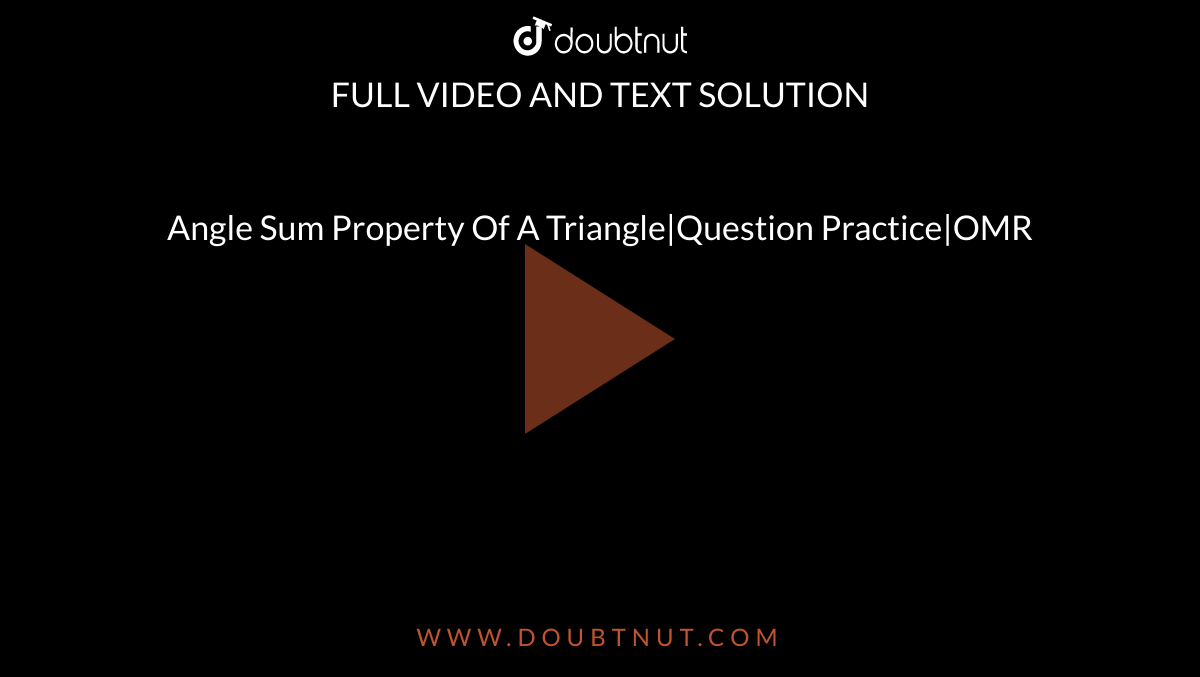 Angle Sum Property Of A Triangle|Question Practice|OMR