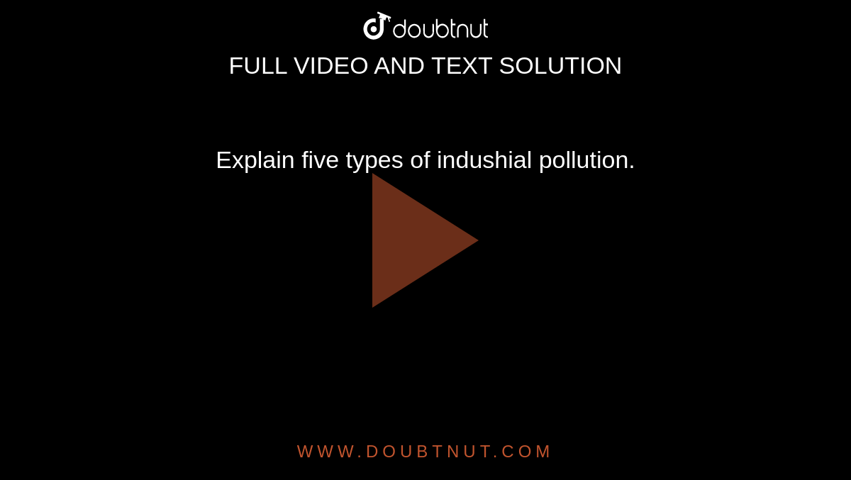 explain-five-types-of-indushial-pollution