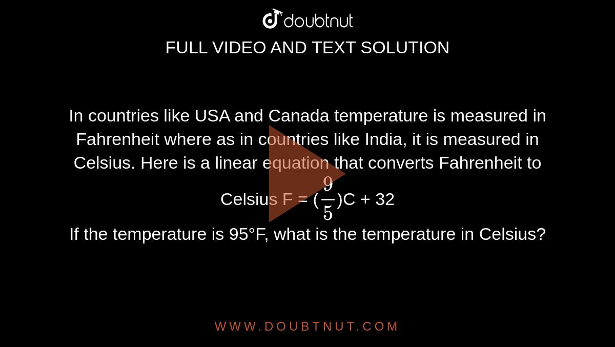 In countries like USA and Canada temperature is measured in Fahrenheit