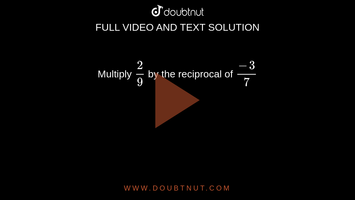 multiply-2-9-by-the-reciprocal-of-3-7