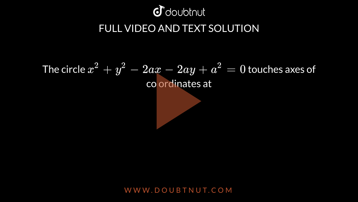 the-circle-x-2-y-2-2ax-2ay-a-2-0-touches-axes-of-co-ordinates-at