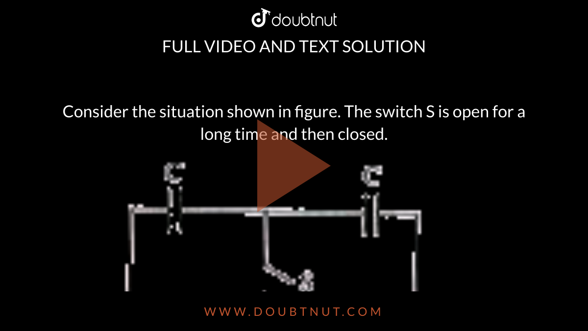 Consider the situation shown in figure. The switch S is open for a long time and then closed. <br> <img src="https://doubtnut-static.s.llnwi.net/static/physics_images/AKS_TRG_AO_PHY_XII_V02_A_C02_E02_043_Q01.png" width="80%"> <br>  Find the charge flown through the battery when the switch S is closed.